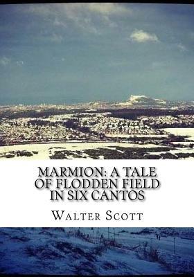 Marmion: A Tale of Flodden Field in Six Cantos by Walter Scott