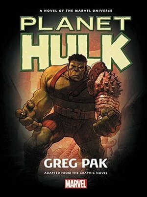 Hulk: Planet Hulk Prose Novel by Greg Pak, José Ladrönn