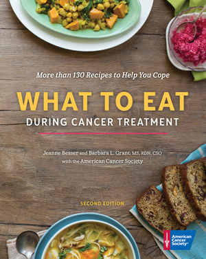 What to Eat During Cancer Treatment by Jeanne Besser, Barbara Grant, American Cancer Society