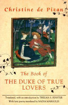 The Book of the Duke of True Lovers by Christine de Pizan