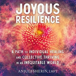 Joyful Resilience by Anjuli Sherin