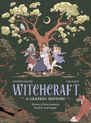 Witchcraft: A Graphic History: Stories of wise women, healers and magic by Lindsay Squire