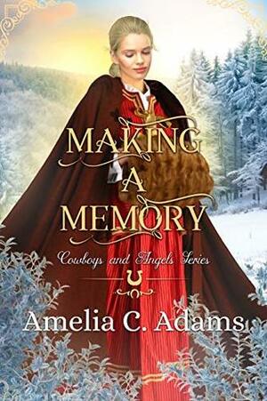 Making a Memory by Amelia C. Adams