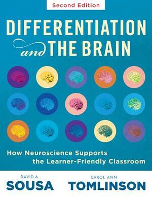 Differentiation and the Brain: How Neuroscience Supports the Learner-Friendly Classroom (Use Brain-Based Learning and Neuroeducation to Differentiate by Carol Ann Tomlinson, David A. Sousa