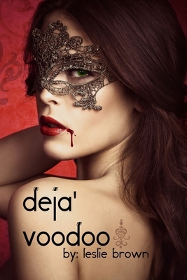 Deja' Voodoo by Leslie Brown