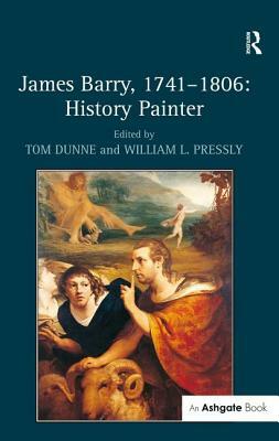 James Barry, 1741-1806: History Painter by William L. Pressly