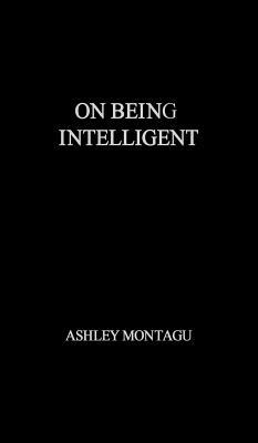 On Being Intelligent by Ashley Montagu