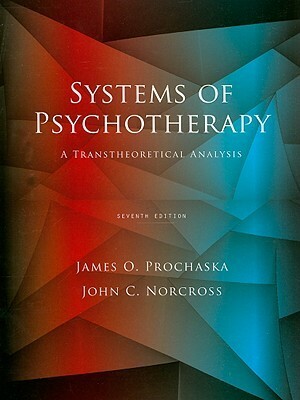 Systems of Psychotherapy: A Transtheoretical Analysis by James O. Prochaska, John C. Norcross
