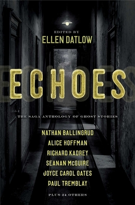 Echoes: The Saga Anthology of Ghost Stories by Dale Bailey, Ellen Datlow