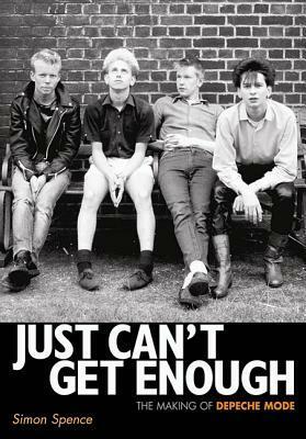 Just Can't Get Enough: The making of Depeche Mode by Simon Spence