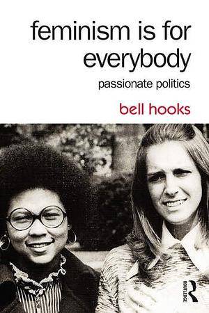 Feminism is for Everybody: Passionate Politics by bell hooks