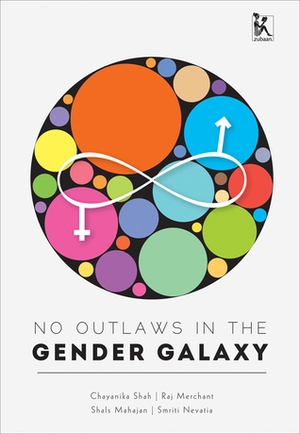 No Outlaws in the Gender Galaxy by Chaynika Shah, Smriti Nevatia, Raj Mariwala, Shalini Mahajan