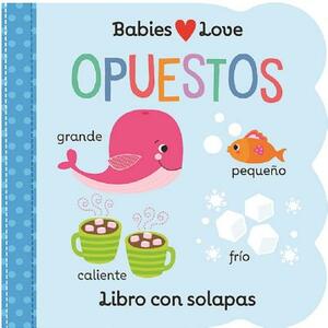Babies Love Opuestos = Babies Love Opposites by Scarlett Wing