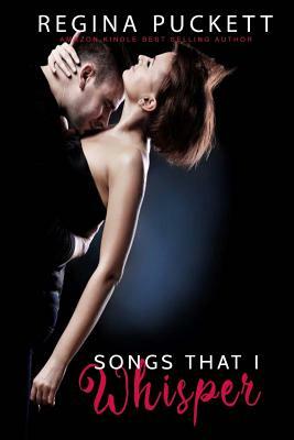 Songs that I Whisper by Regina Puckett