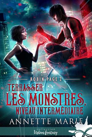 Terraser les monstres, niveau intermédiaire by Annette Marie