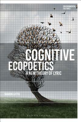 Cognitive Ecopoetics: A New Theory of Lyric by Greg Garrard, Richard Kerridge, Sharon Lattig