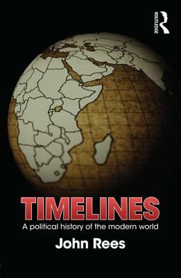 Timelines: A Political History of the Modern World by John Rees