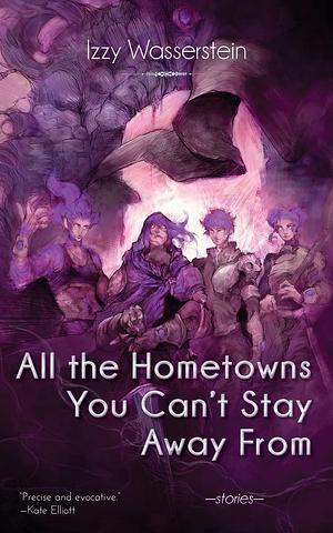 All the Hometowns You Can't Stay Away from by Izzy Wasserstein, Izzy Wasserstein