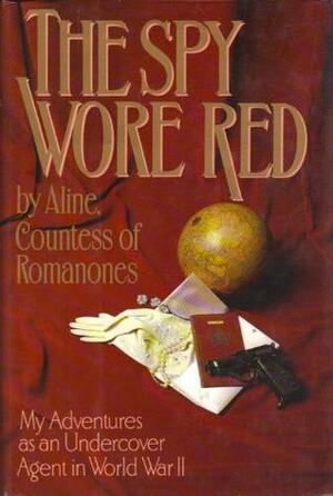 The Spy Wore Red: My Adventures as an Undercover Agent in World War II by Countess of Romanones, Aline