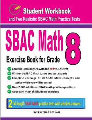 Sbac Math Exercise Book for Grade 8: Student Workbook and Two Realistic Sbac Math Tests by Reza Nazari, Ava Ross