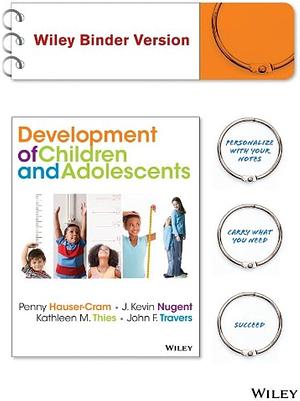 The Development of Children and Adolescents: An Applied Perspective, Binder Ready Version + WileyPLUS Registration Card by Kathleen Thies, John F. Travers, J. Kevin Nugent, Penny Hauser-Cram