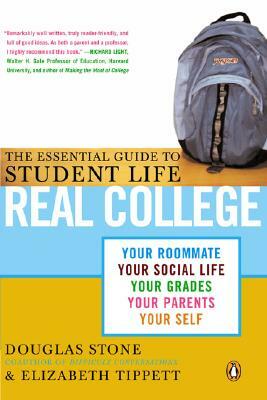 Real College: The Essential Guide to Student Life by Douglas Stone, Elizabeth Tippett