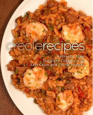 Creole Recipes: Authentic Louisiana Style Cooking with Easy Cajun Recipes by Booksumo Press