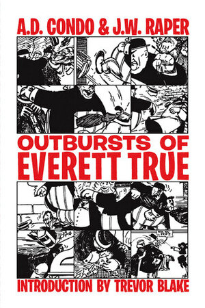 Outbursts of Everett True by A.D. Condo, J.W. Raper, Trevor Blake