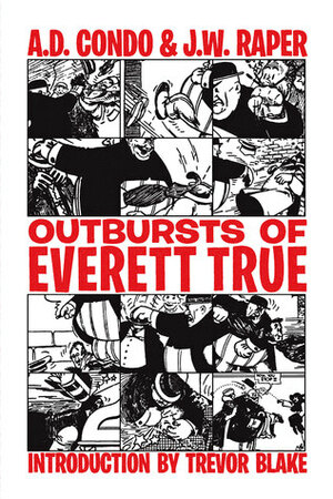 Outbursts of Everett True by J.W. Raper, Trevor Blake, A.D. Condo