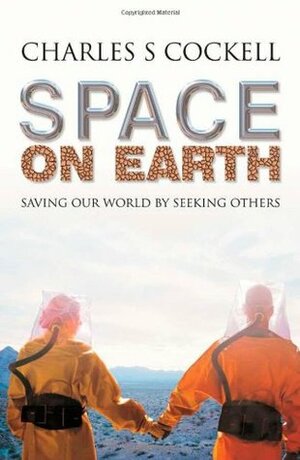 Space on Earth: Saving Our World by Seeking Others by Charles S. Cockell