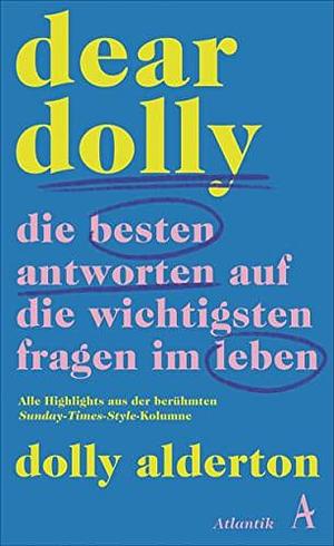 Dear Dolly. Die besten Antworten auf die wichtigsten Fragen im Leben: Alle Highlights aus der berühmten Sunday-Times-Style-Kolumne by Eva Bonné, Dolly Alderton