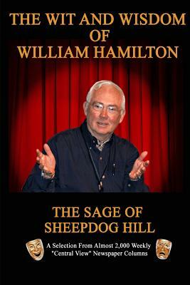 The Wit and Wisdom of William Hamilton: The Sage of Sheepdog Hill by William Hamilton
