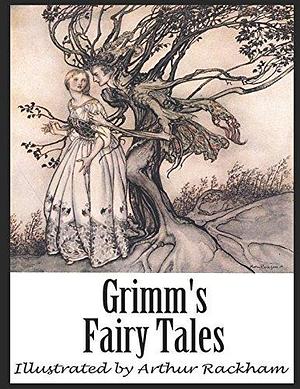 Grimm's Fairy Tales: Illustrated by Arthur Rackham by Wilhelm Grimm, Jacob Grimm, Arthur Rackham