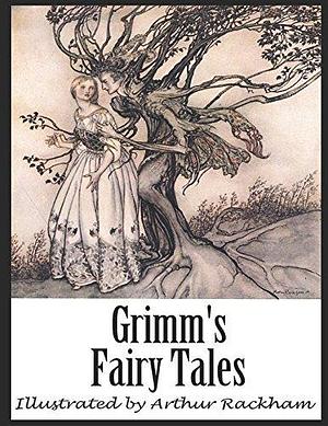 Grimm's Fairy Tales: Illustrated by Arthur Rackham by Jacob Grimm, Arthur Rackham, Wilhelm Grimm