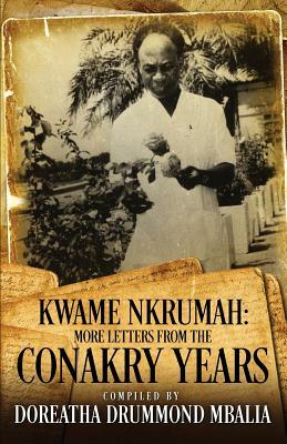 Kwame Nkrumah: More Letters from the Conakry Years by Doreatha Drummond Mbalia