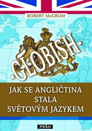 Globish: Jak se angličtina stala světovým jazykem by Jana Hlávková, Robert McCrum