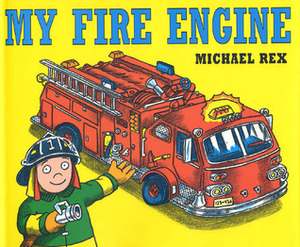 My Fire Engine by Michael Rex