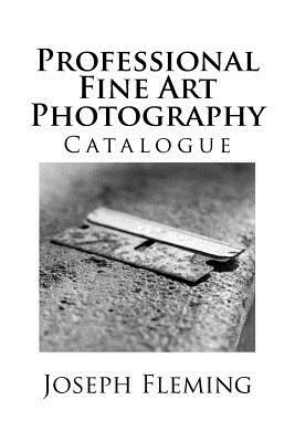 Professional Fine Art Photography: Catalogue by Joseph Fleming