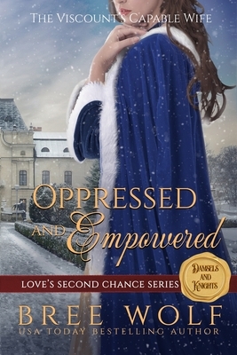 Oppressed & Empowered: The Viscount's Capable Wife by Bree Wolf