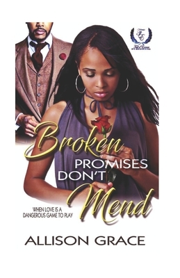Broken Promises Never Mend- Special Edition by Allison Grace