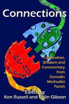 Connections: Celebration, Wisdom and Commentary from Dunedin Methodist Parish by Ken Russell