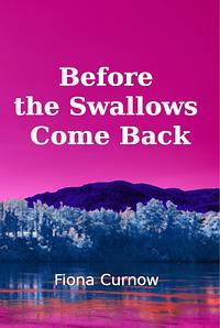Before the swallows come back by Fiona Curnow