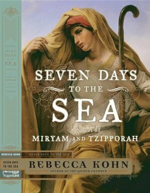 Seven Days to the Sea: An Epic Novel Of The Exodus by Rebecca Kohn