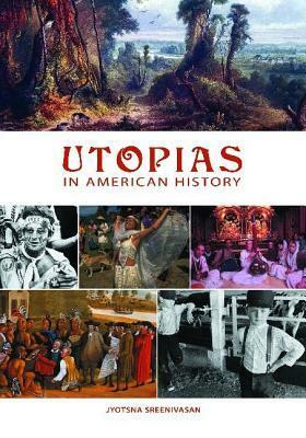 Utopias in American History by Jyotsna Sreenivasan