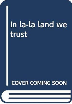 In la-la land we trust by Robert Wright Campbell, Robert Wright Campbell