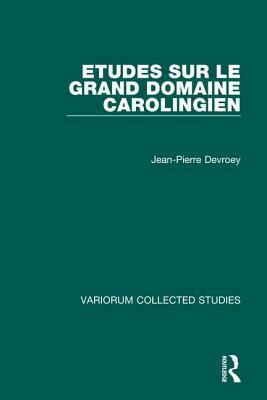Etudes Sur Le Grand Domaine Carolingien by Jean-Pierre Devroey