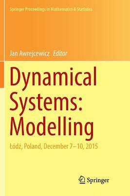 Dynamical Systems: Modelling: Lód&#378;, Poland, December 7-10, 2015 by 