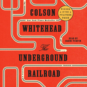 The Underground Railroad by Colson Whitehead