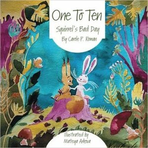 One to Ten: Squirrel's Bad Day by Mateya Arkova, Carole P. Roman