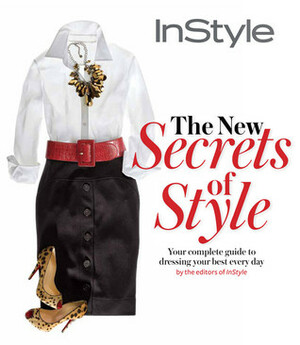Instyle: The New Secrets of Style by InStyle Magazine, Jennifer Alfano